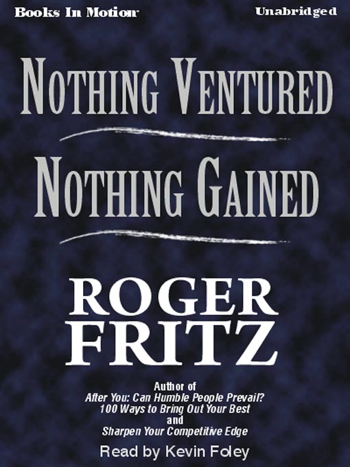 Title details for Nothing Ventured, Nothing Gained by Roger Fritz, Ph.D - Available